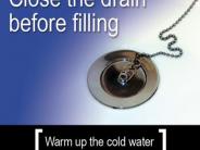 Close the drain before filling. Warm up the cold water with hot as the tub fills up.